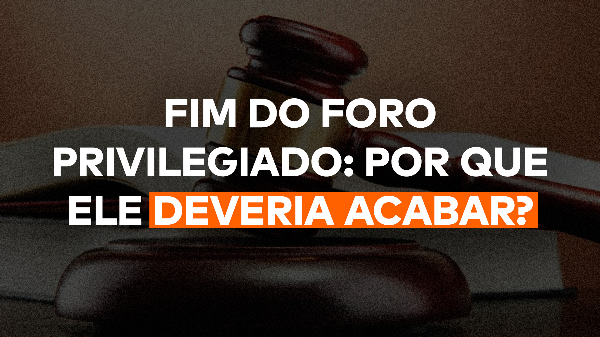 A história do foro privilegiado no Brasil: Evolução e debates